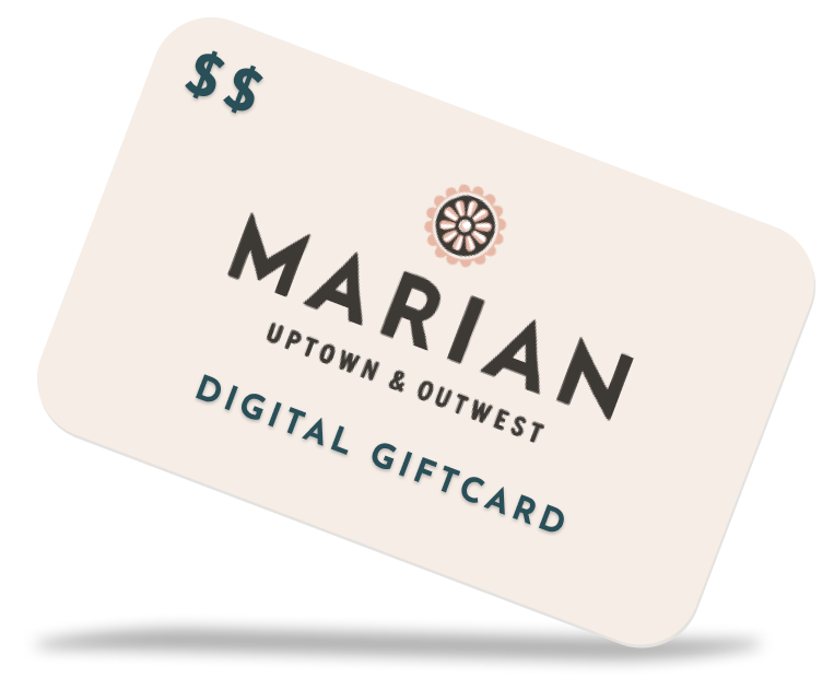 Shop Marian offers digital Gift Cards in $10 and $25 denominations for uptown and outwest locations.